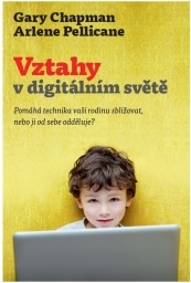Kniha - Vztahy v digitálním světě: Gary Chapman, Arlene Pellicane